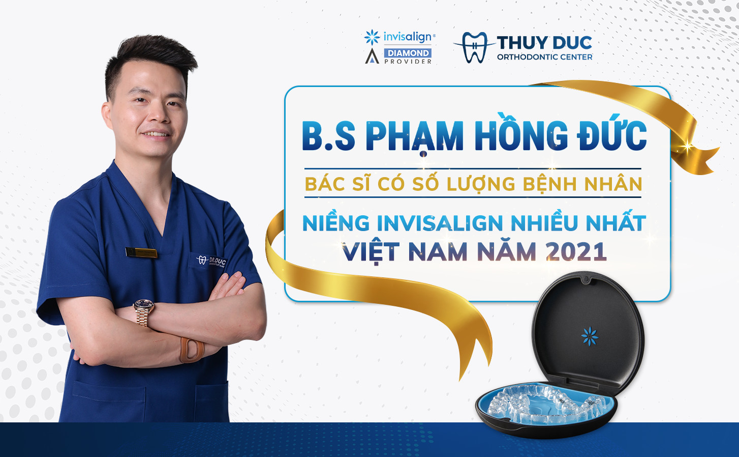 BS.Phạm Hồng Đức - Bác sĩ có số lượng bệnh nhân Invisalign nhiều nhất Việt Nam năm 2021 1