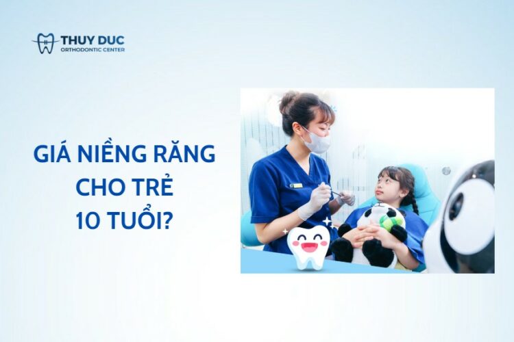 Giá niềng răng cho trẻ 10 tuổi là bao nhiêu?