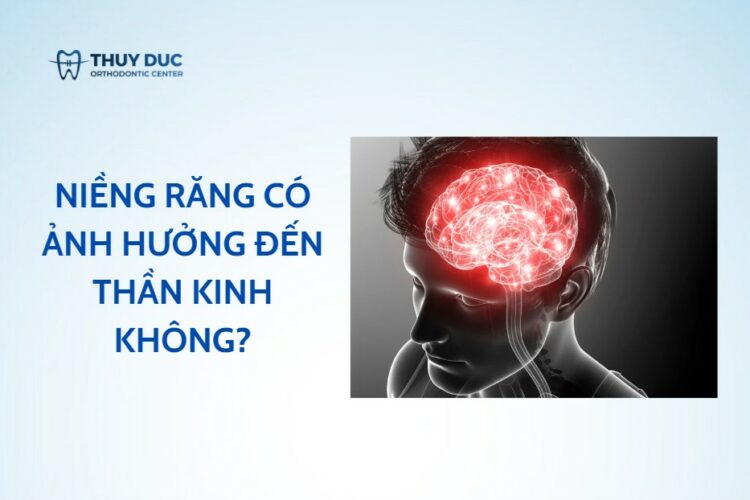 Niềng răng có ảnh hưởng đến thần kinh không?