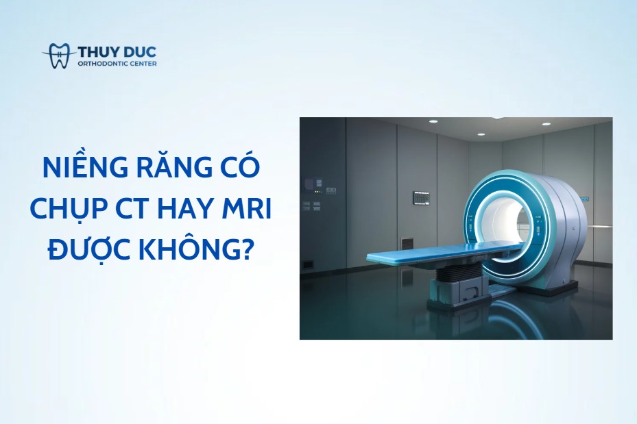 Niềng răng có chụp CT hay MRI (cộng hưởng từ) được không? - Nha Khoa ...