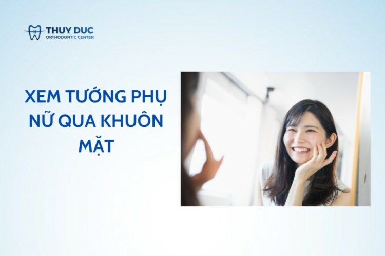 Xem tướng phụ nữ qua khuôn mặt – tổng hợp đầy đủ