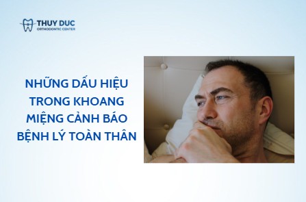 Những dấu hiệu trong khoang miệng cảnh báo bệnh lý toàn thân