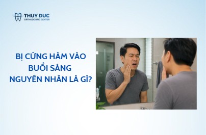 Bị cứng hàm vào buổi sáng – nguyên nhân là gì?